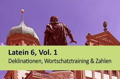Latein 6, Vol. 1, Deklinationen, Wortschatztraining & Zahlen