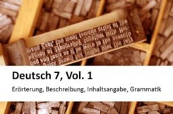 Deutsch 7, Vol. 1, Erörterung, Beschreibung, Inhaltsangabe, Grammatik