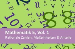 Mathematik 5, Vol. 1 Rationale Zahlen, Maßeinheiten & Anteile