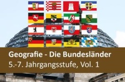 Geografie - Die Bundesländer 5.-7. Jahrgangsstufe Vol. 1