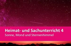 Heimat- und Sachunterricht 4 - Sonne, Mond und Sternenhimmel