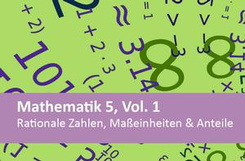 Mathematik 5, Vol. 1 Rationale Zahlen, Maßeinheiten & Anteile