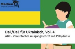 DaF/DaZ für Ukrainisch, Vol. 4 - ABC - Vereinfachte Ausgangsschrift mit PDF/Audio