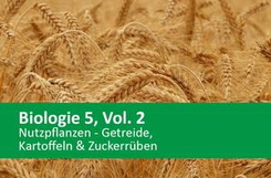 Biologie 5, Vol. 2, Nutzpflanzen - Getriebe, Kartoffeln & Zuckerrüben